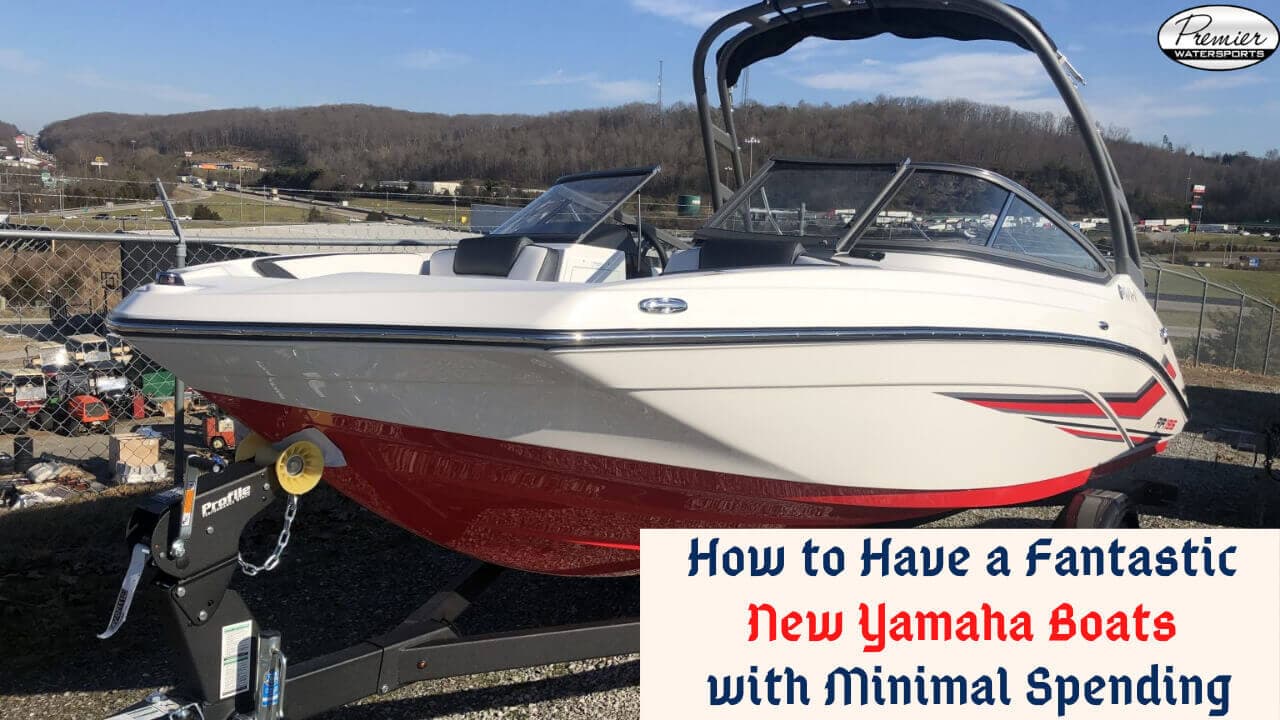 How to Have a Fantastic New Yamaha Boat with Minimal Spending