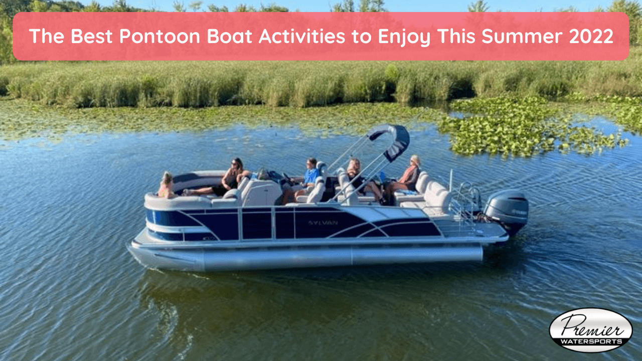 The Best Pontoon Boat Activities to Enjoy This Summer 2022