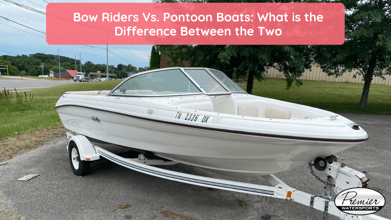 Bow Riders Vs. Pontoon Boats: What is the Difference Between the Two