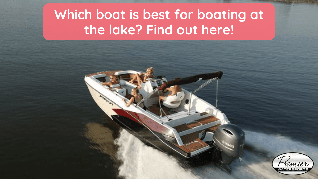 Which boat is best for boating at the lake? Find out here!