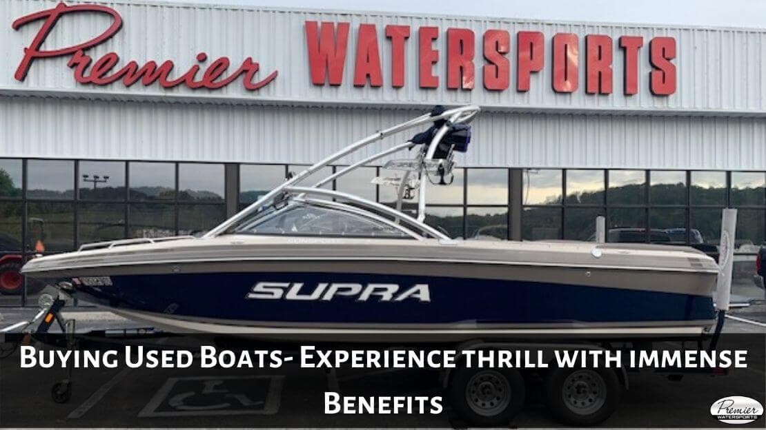 Buying Used Boats - Experience Thrill with Immense Benefits