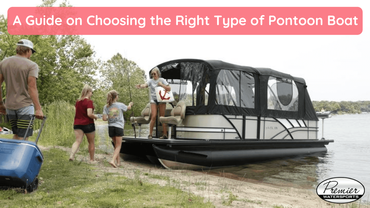 A Guide on Choosing the Right Type of Pontoon Boat