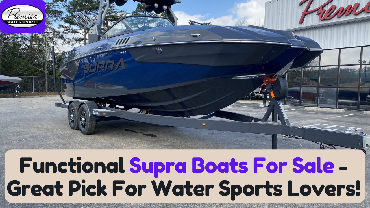 Functional Supra Boats For Sale - Great Pick For Water Sports Lovers!
